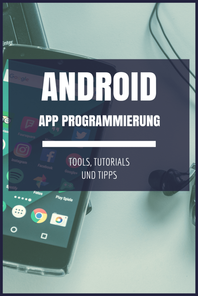 Eine eigene Android App Programmieren? So gehts mit einfachen Schritten und den nötigen Tools.
