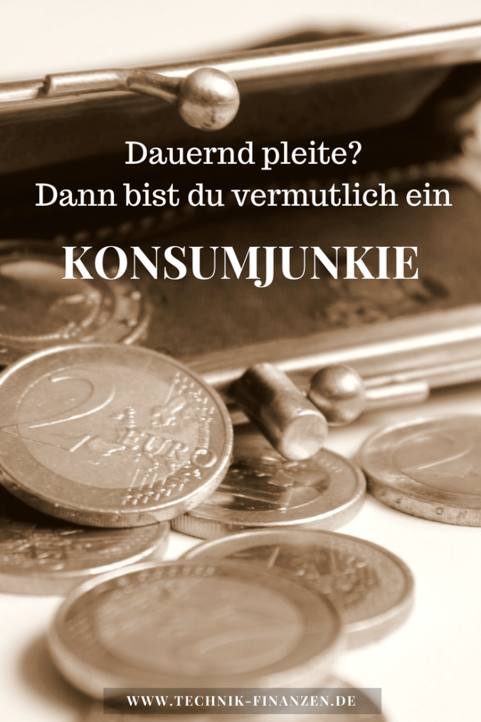 Dauernd Pleite? Immer wieder fehlt dir das Geld? Dann bist du sicher ein Konsumjunkie und wirfst dein Geld zum Fenster raus