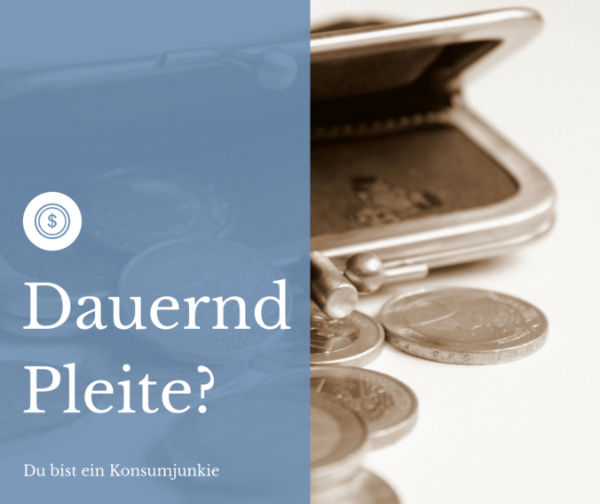Du bist dauernd Pleite? Du bist ein Konsumjunkie!