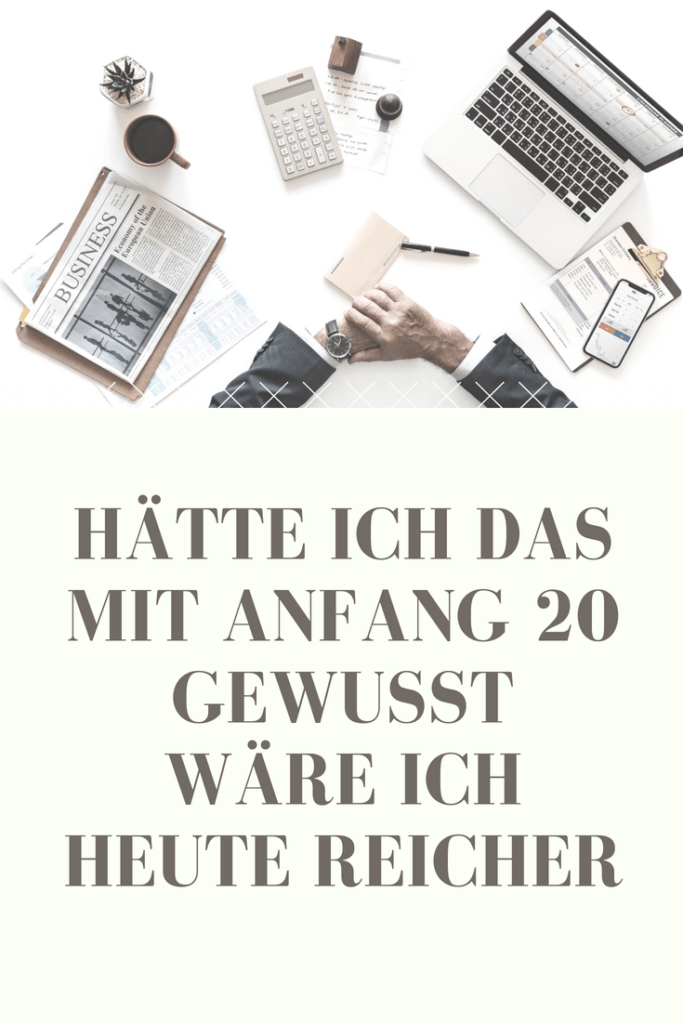 Hätte ich damals schon so ein Finanzwissen wie heute, hätte ich mein Geld besser investiert und würde heute mehr davon haben. Vielleicht wäre ich sogar Reich.