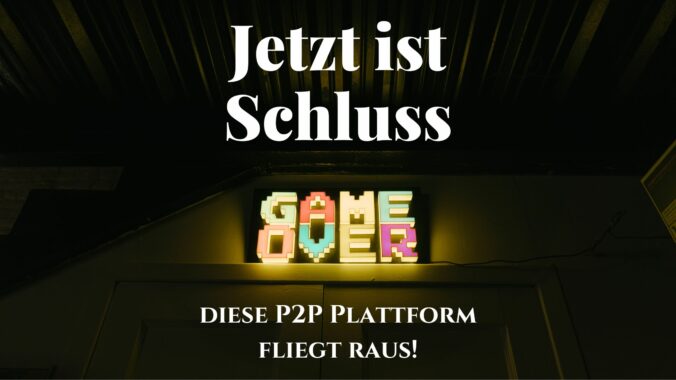 Jetzt ist Schluss diese P2P Plattform fliegt raus titel