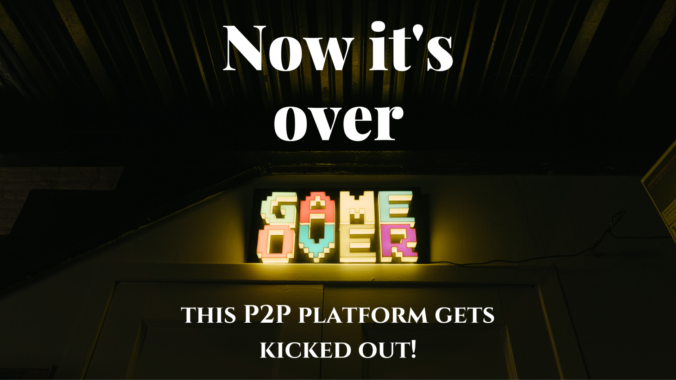 Now its over this P2P platform gets kicked out title